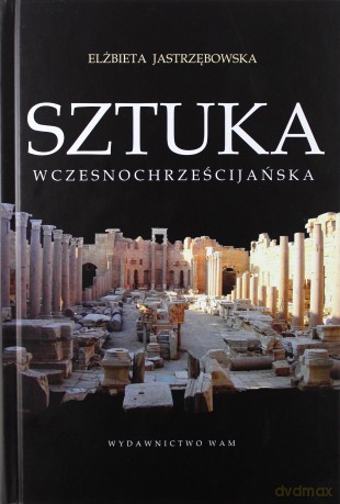 Sztuka Wczesnochrześcijańska [KSIĄŻKA]