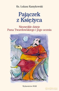 Pajączek Z Księżyca. Niezwykłe dzieje Pana Twardowskiego i jego ucznia [KSIĄŻKA]