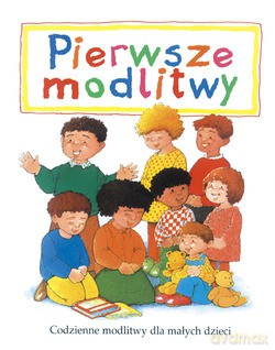 Pierwsze Modlitwy. Codzienne modlitwy dla małych dzieci [KSIĄŻKA]