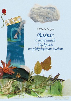 Baśnie o marzeniach i tęsknocie za piękniejszym życiem - Elżbieta Zarych [KSIĄŻKA]