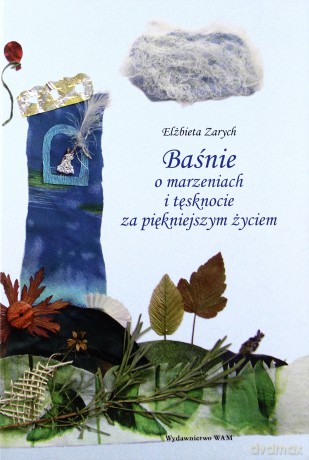 Baśnie o marzeniach i tęsknocie za piękniejszym życiem - Elżbieta Zarych [KSIĄŻKA]