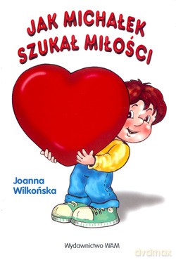 Jak Michałek Szukał Miłości - Joanna Wilkońska [KSIĄŻKA]