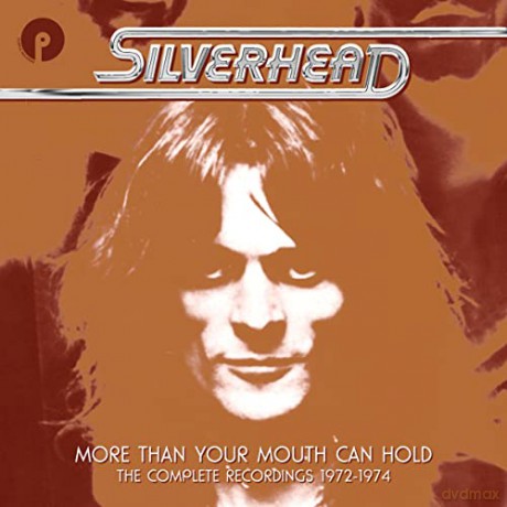 Silverhead: More Than Your Mouth Can Hold: The Complete Recordings 1972-1974 [6CD]