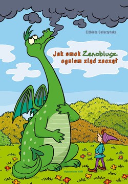 Jak Smok Zenobiusz Ogniem Ziać Zaczął - Elżbieta Safarzyńska [KSIĄŻKA]