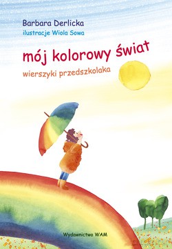 Mój Kolorowy Świat. Wierszyki przedszkolaka [KSIĄŻKA]