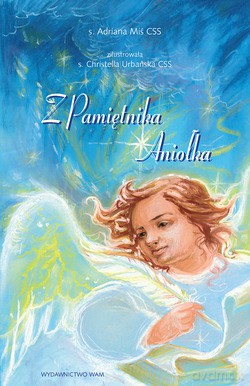 Z Pamiętnika Aniołka - s. Adriana Miś CSS [KSIĄŻKA]