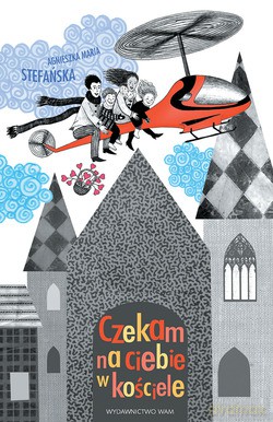 Czekam Na Ciebie W Kościele. Jak zrozumieć Mszę Świętą [KSIĄŻKA]