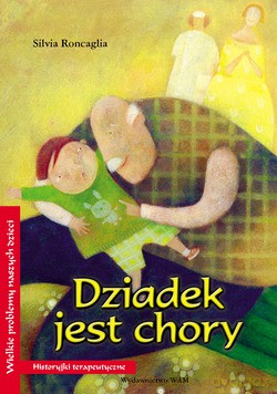 Dziadek Jest Chory. Historyjki terapeutyczne [KSIĄŻKA]