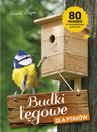 Budki lęgowe dla ptaków - Claude Lorpin [KSIĄŻKA]