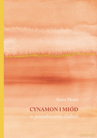 Cynamon i miód w poszukiwaniu czułości - Anna Heart [KSIĄŻKA]