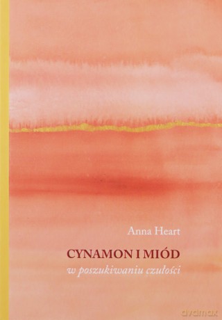 Cynamon i miód w poszukiwaniu czułości - Anna Heart [KSIĄŻKA]
