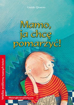 Mamo, ja chcę pomarzyć!. Historyjki terapeutyczne - Guido Quarzo [KSIĄŻKA]