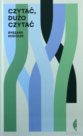 Czytać, dużo czytać - Ryszard Koziołek [KSIĄŻKA]