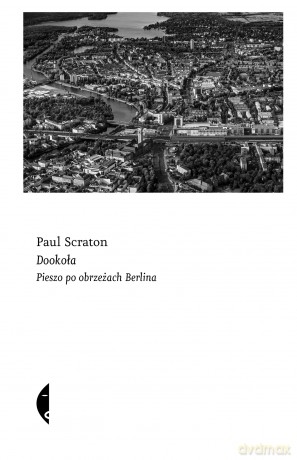 Dookoła. Pieszo po obrzeżach Berlina - Paul Scraton [KSIĄŻKA]