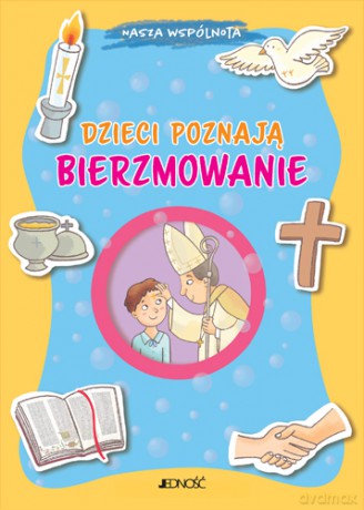 Dzieci poznają bierzmowanie. Nasza wspólnota - Barbara Baffetti [KSIĄŻKA]