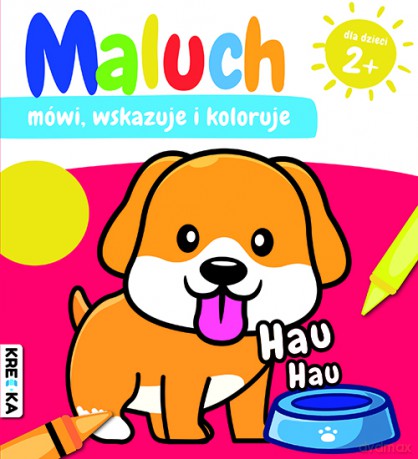 Hau-hau. Maluch mówi, wskazuje i koloruje - Opracowanie zbiorowe [KSIĄŻKA]