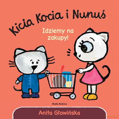 Idziemy na zakupy! Kicia Kocia i Nunuś - Anita Głowińska [KSIĄŻKA]