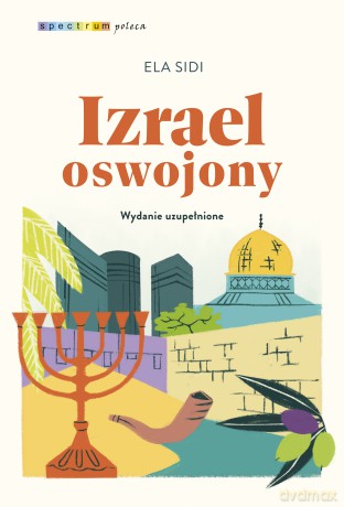 Izrael oswojony. Spectrum poleca - Ela Sidi [KSIĄŻKA]