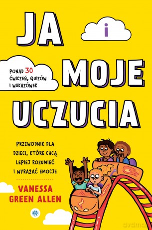 Ja i moje uczucia Przewodnik dla dzieci, które chcą lepiej rozumieć i wyrażać emocje - Vanessa Allen [KSIĄŻKA]