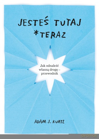 Jesteś tutaj *teraz - Adam J. Kurtz [KSIĄŻKA]