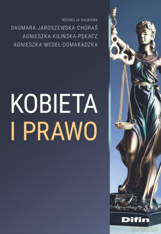 Kobieta i prawo - Dagmara Jaroszewska-Choraś, Agnieszka Kilińska-Pękacz, Agnieszka Wedeł-Domaradzka [KSIĄŻKA]