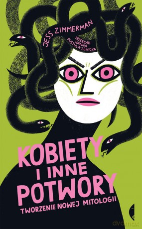 Kobiety i inne potwory. Tworzenie nowej mitologii - Jess Zimmerman [KSIĄŻKA]