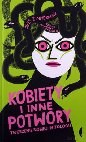 Kobiety i inne potwory. Tworzenie nowej mitologii - Jess Zimmerman [KSIĄŻKA]