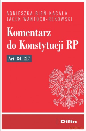 Komentarz do Konstytucji RP art. 84, 217 - Agnieszka Bień-Kacała, Jacek Wantoch-Rekowski [KSIĄŻKA]
