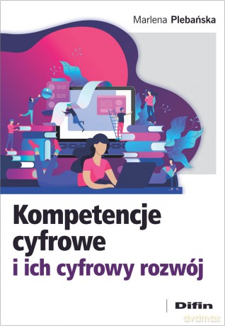 Kompetencje cyfrowe i ich cyfrowy rozwój - Marlena Plebańska [KSIĄŻKA]
