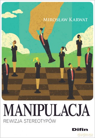 Manipulacja. Rewizja stereotypów - Mirosław Karwat [KSIĄŻKA]