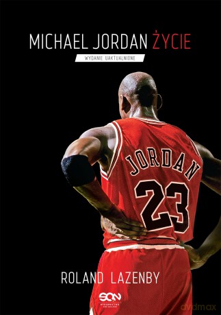 Michael Jordan. Życie - Roland Lazenby [KSIĄŻKA]