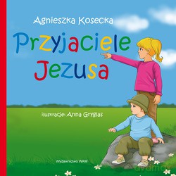 Przyjaciele Jezusa - Agnieszka Kosecka [KSIĄŻKA]