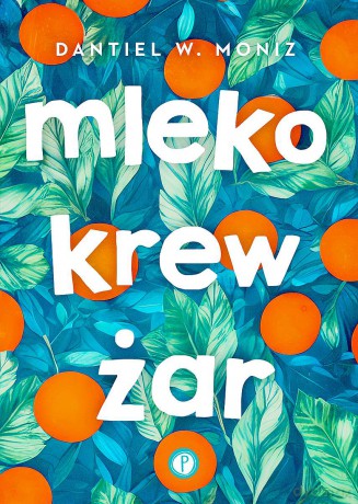 Mleko krew żar - Dantiel W. Moniz [KSIĄŻKA]