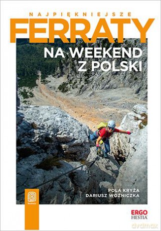 Na weekend z Polski. Najpiękniejsze ferraty - Pola Kryża, Dariusz Woźniczka [KSIĄŻKA]