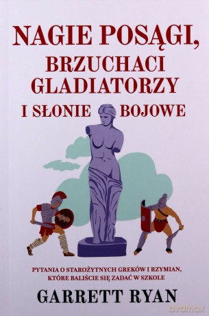 Nagie posągi, brzuchaci gladiatorzy i słonie bojowe - Garrett Ryan [KSIĄŻKA]