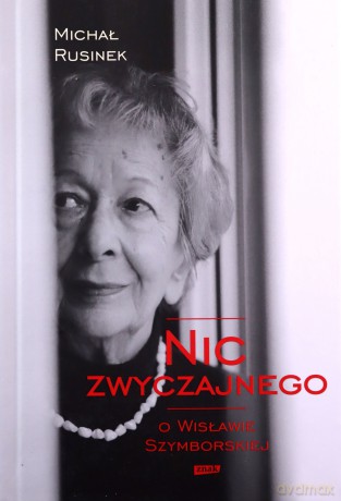 Nic zwyczajnego. O Wisławie Szymborskiej - Michał Rusinek [KSIĄŻKA]