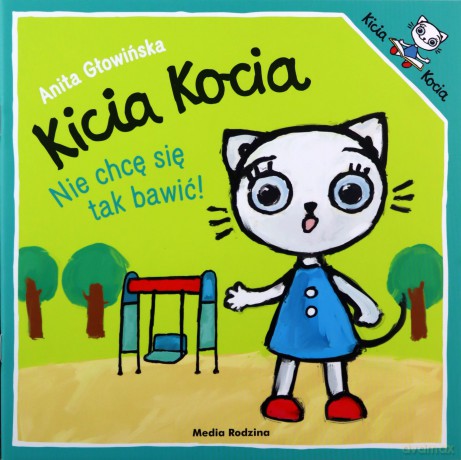 Nie chcę się tak bawić. Kicia Kocia - Anita Głowińska [KSIĄŻKA]