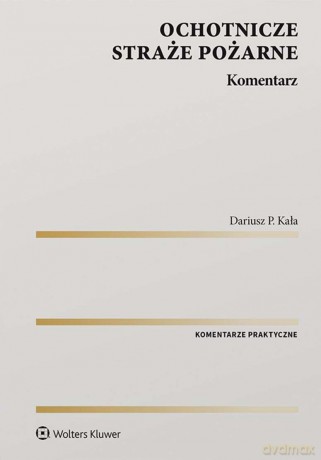 Ochotnicze straże pożarne. Komentarz - Dariusz Kała [KSIĄŻKA]