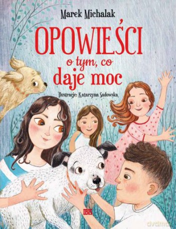 Opowieści o tym, co daje moc - Marek Michalak [KSIĄŻKA]