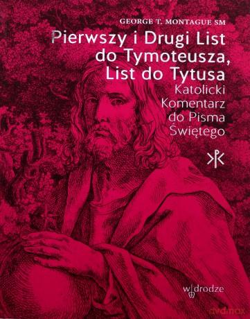 Pierwszy i Drugi List do Tymoteusza, List do Tytusa - George T. Montague [KSIĄŻKA]