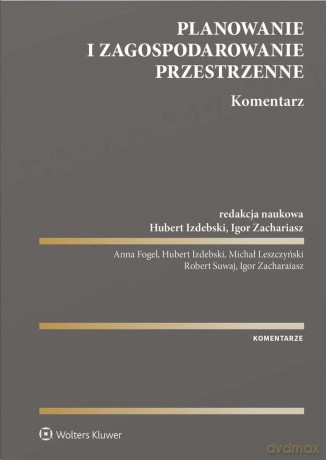 Planowanie i zagospodarowanie przestrzenne. Komentarz - Opracowanie zbiorowe [KSIĄŻKA]