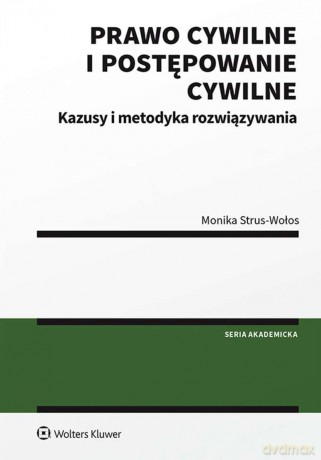 Prawo cywilne i postępowanie cywilne. Kazusy i metodyka rozwiązywania - Monika Strus-Wołos [KSIĄŻKA]