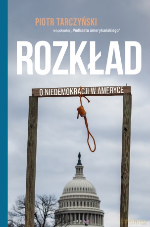 Rozkład. O niedemokracji w Ameryce - Piotr Tarczyński [KSIĄŻKA]