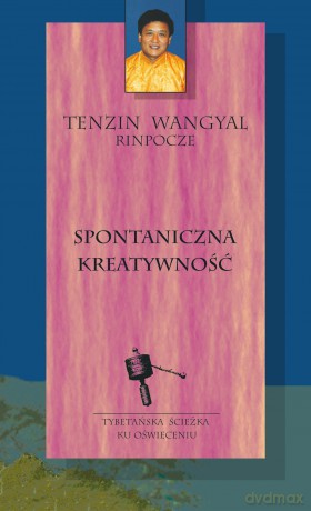 Spontaniczna kreatywność - Tenzin Wangyal Rinpocze [KSIĄŻKA]