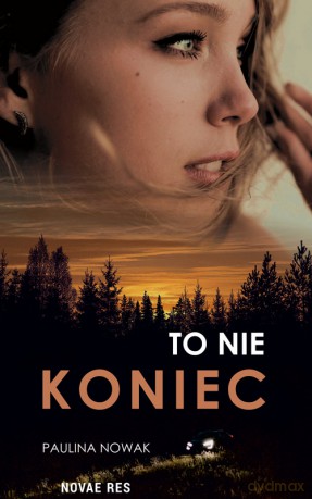 To nie koniec - Paulina Nowak [KSIĄŻKA]