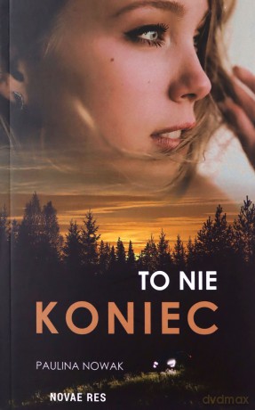 To nie koniec - Paulina Nowak [KSIĄŻKA]