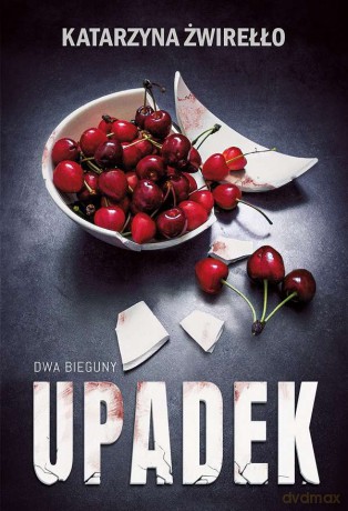Upadek. Dwa Bieguny (Tom 3) - Katarzyna Żwirełło [KSIĄŻKA]
