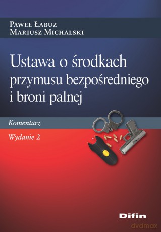 Ustawa o środkach przymusu bezpośredniego i broni palnej. Komentarz - Paweł Łabuz, Mariusz Michalski [KSIĄŻKA]
