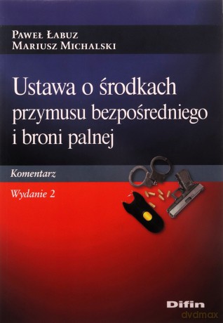 Ustawa o środkach przymusu bezpośredniego i broni palnej. Komentarz - Paweł Łabuz, Mariusz Michalski [KSIĄŻKA]