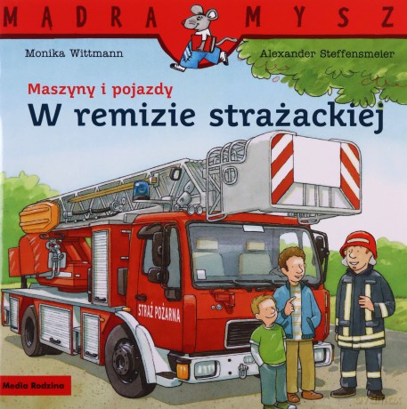 W remizie strażackiej. Maszyny i pojazdy. Mądra Mysz - Monika Wittmann [KSIĄŻKA]